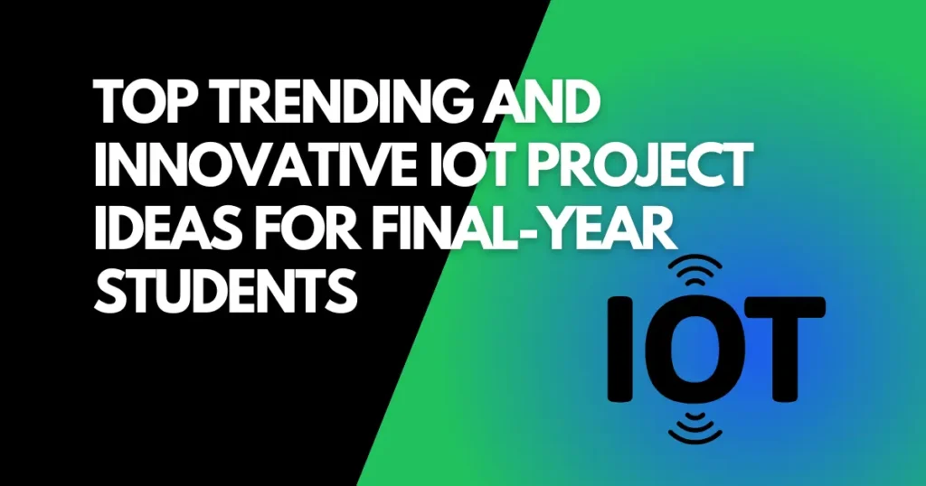 Top Trending and Innovative IoT Project Ideas for Final-Year Students