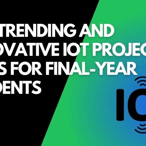 Top Trending and Innovative IoT Project Ideas for Final-Year Students